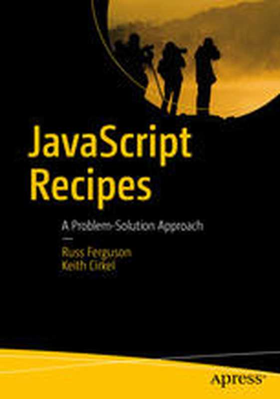 JavaScript Recipes： A Problem-Solution Approach（Russ Ferguson， Keith Cirkel (auth.)）（Apress 2017）