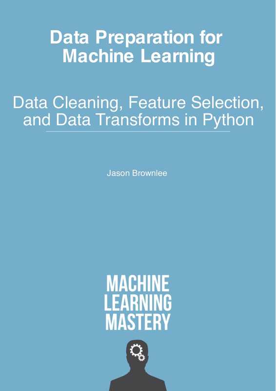 Data Preparation for Machine Learning: Data Cleaning, Feature Selection, and Data Transforms in Python(Jason Brownlee)(Machine Learning Mastery 2020)