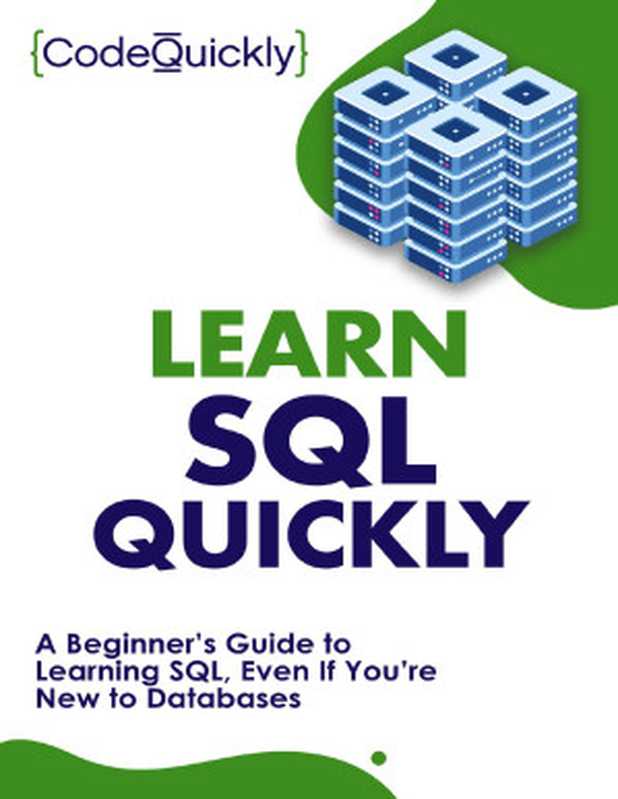 Learn SQL Quickly: A Beginner’s Guide to Learning SQL, Even If You’re New to Databases(Quickly, Code)(2020)