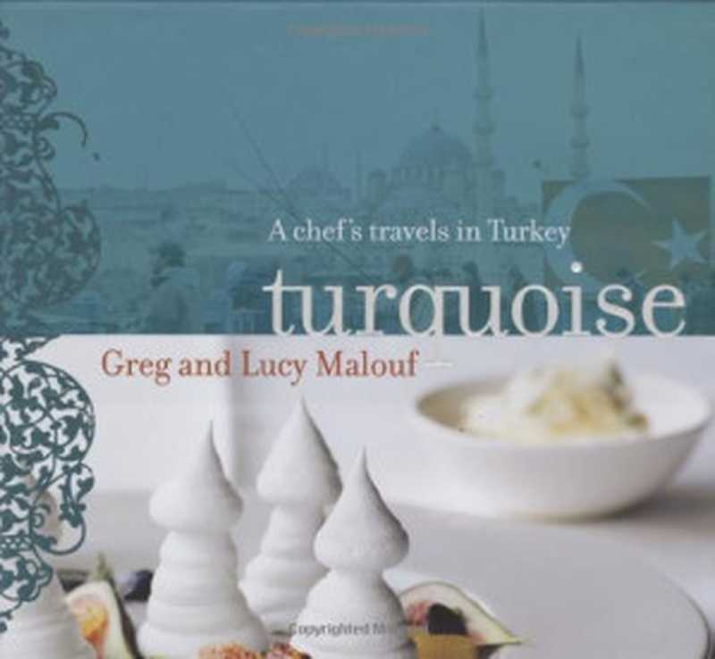 Turquoise： A Chefs Travels in Turkey（Greg Malouf， Lucy Malouf）（Chronicle Books 2007）