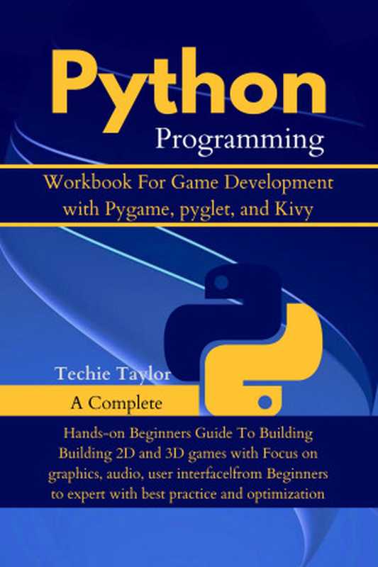 Python Programming Workbook for Game Development with Pygame, pyglet and kivy: Building Amazing Games with Interactive Exercises, Projects, and Best Practices for Ultra-Fast Learning(Taylor, Techie)(Autopublished 2024)