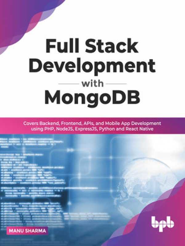 Full Stack Development with MongoDB： Covers Backend， Frontend， APIs， and Mobile App Development Using PHP， NodeJS， ExpressJS， Python and React Native（Manu Sharma）（BPB Publications 2022）