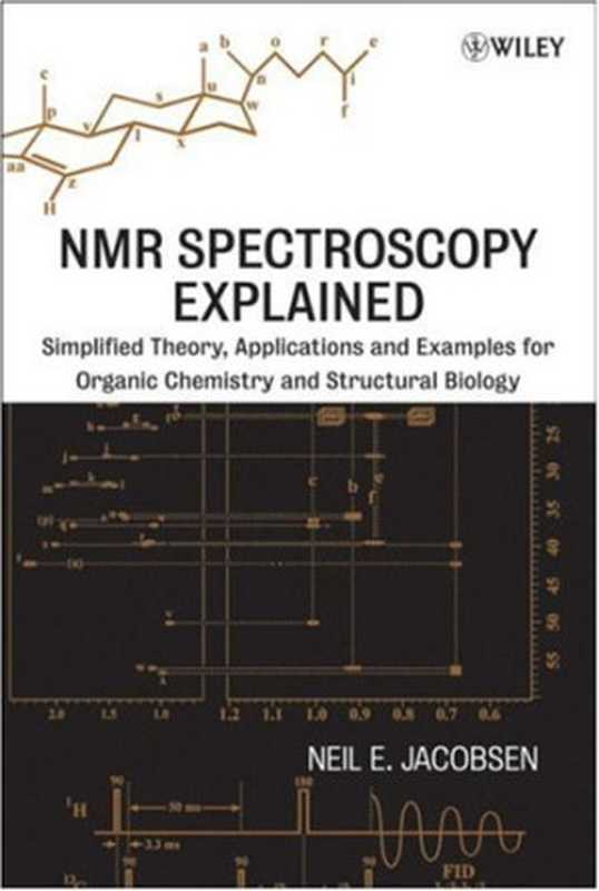 NMR Spectroscopy Explained - Simplified Theory  Applications and Examples for Organic Chemistry and Structural Biology（Jacobsen Neil E.）（Wiley-Interscience 2007）