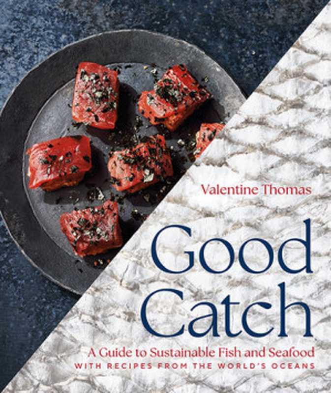 Good Catch: A Guide to Sustainable Fish and Seafood with Recipes from the World