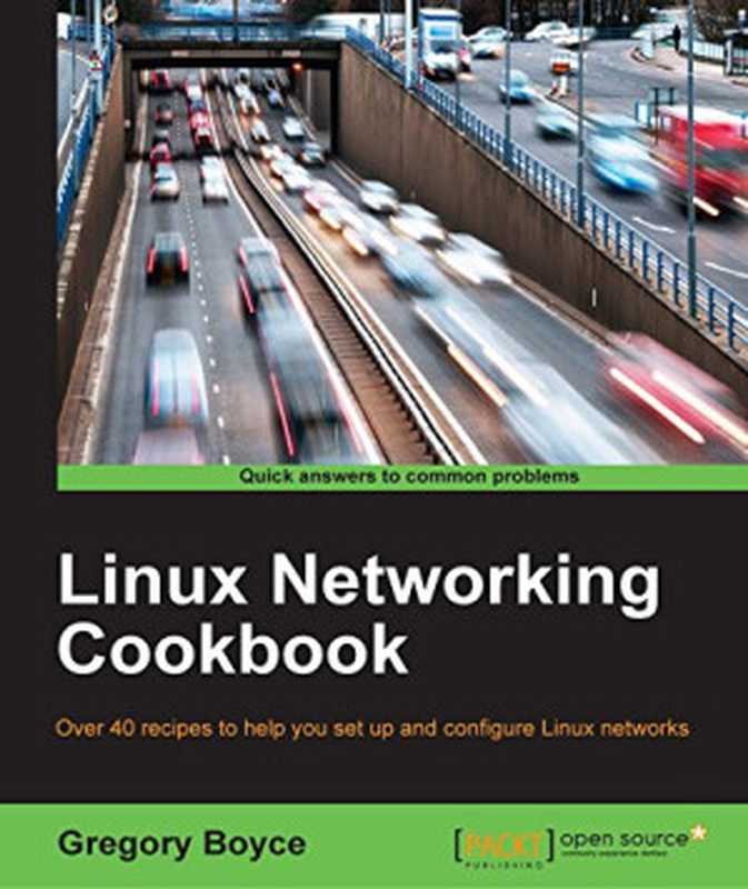 Linux Networking Cookbook(Gregory Boyce)(Packt Publishing 2016)