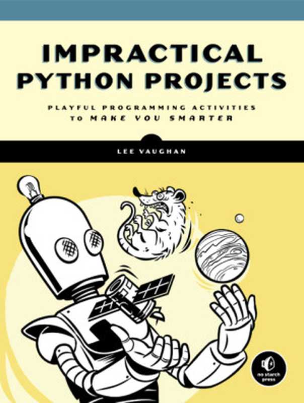 Impractical Python Projects(Lee Vaughan)(No Starch Press 2018)