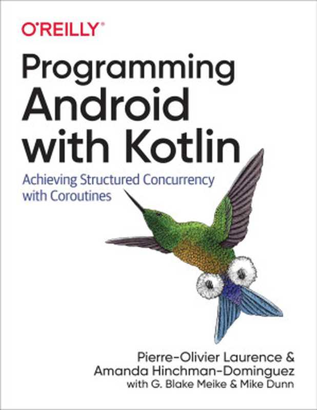 Programming Android with Kotlin: Achieving Structured Concurrency with Coroutines(Laurence, Pierre-Olivier, Hinchman-Dominguez, Amanda, Meike, G. Blake, Dunn, Mike)(O