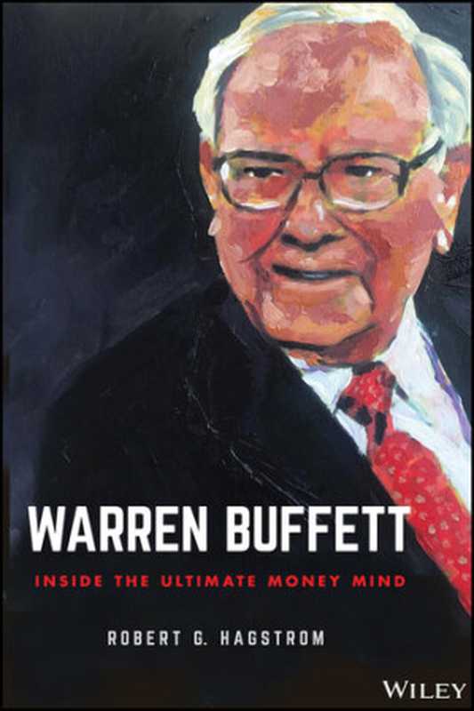 Warren Buffet Inside the Ultimate Money Mind(Robert G. Hagstrom)(Wiley 2021)