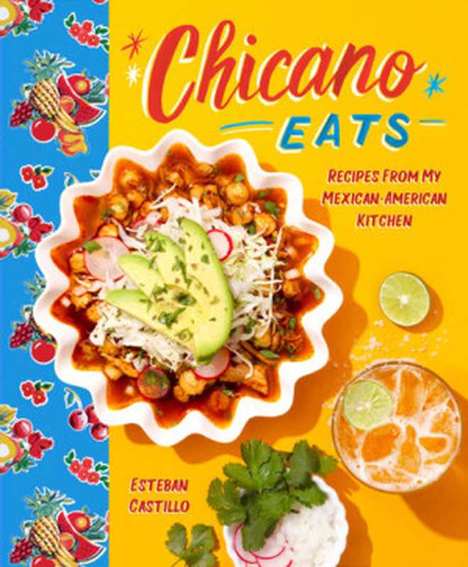 Chicano Eats: Recipes from My Mexican-American Kitchen(Esteban Castillo)(HarperCollins 2020)