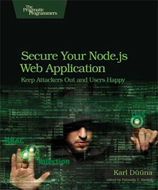 Secure Your Node.js Web Application: Keep Attackers Out and Users Happy(Karl Duuna)(Pragmatic Bookshelf 2016)