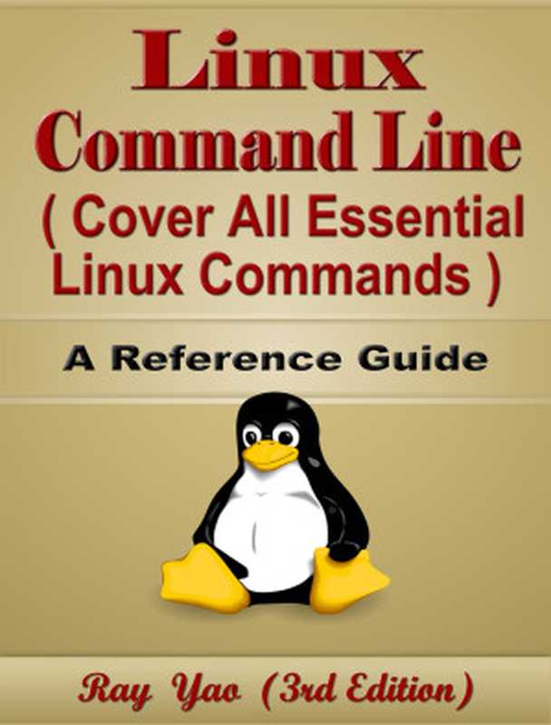 Linux Command Line, Cover All Essential Linux Commands, A Reference Guide (3rd Edition): Linux Book and Linux Kernel(Yao, Ray)(Linux complete reference 2024)