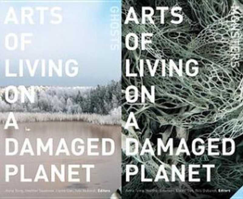 Arts of Living on a Damaged Planet： Ghosts and Monsters of the Anthropocene（Elaine Gan， Nils Bubandt， Anna Lowenhaupt Tsing， Heather Anne Swanson）（University of Minnesota Press 2017）