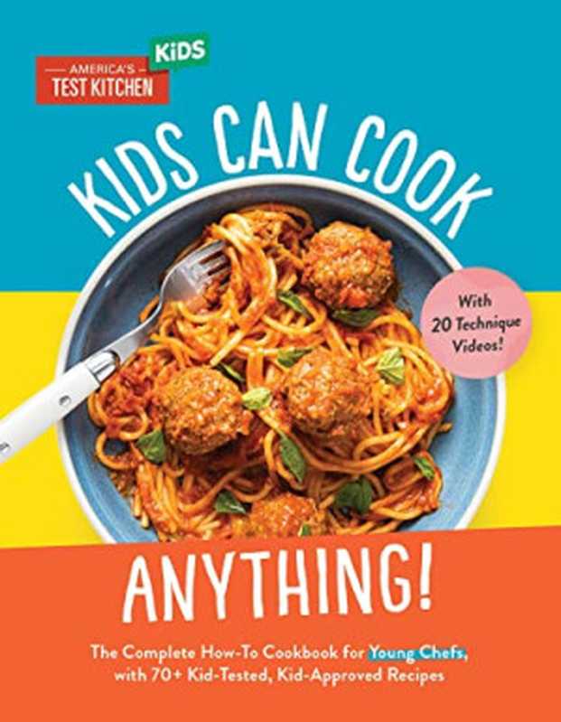 Kids Can Cook Anything!: The Complete How-To Cookbook for Young Chefs, with 75 Kid-Tested, Kid-Approved Recipes(America