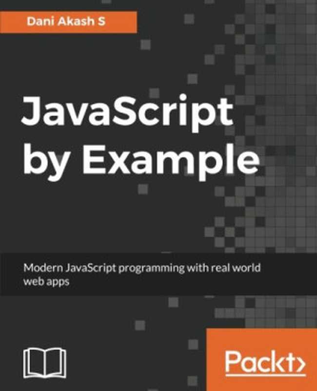 JavaScript by Example(Dani Akash S)(Packt Publishing 2017)