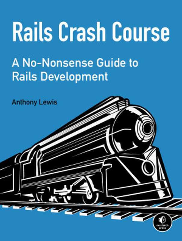 Rails Crash Course A No-Nonsense Guide to Rails Development(Lewis, Anthony(Author))(2014)