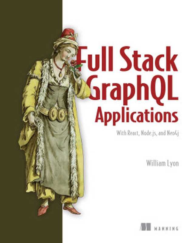 Full Stack GraphQL Applications: With React, Node.js, and Neo4j(William Lyon)(Manning Publications 2022)