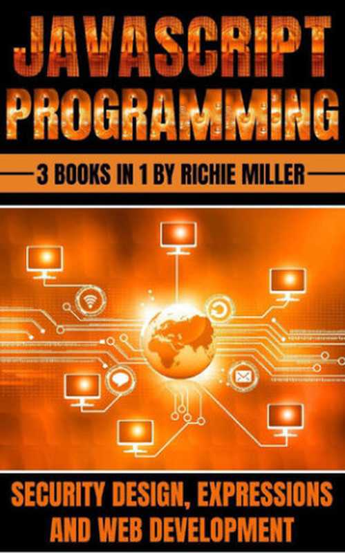 JavaScript Programming: 3 In 1 Security Design, Expressions And Web Development(Richie Miller)(Richie Miller 2023)