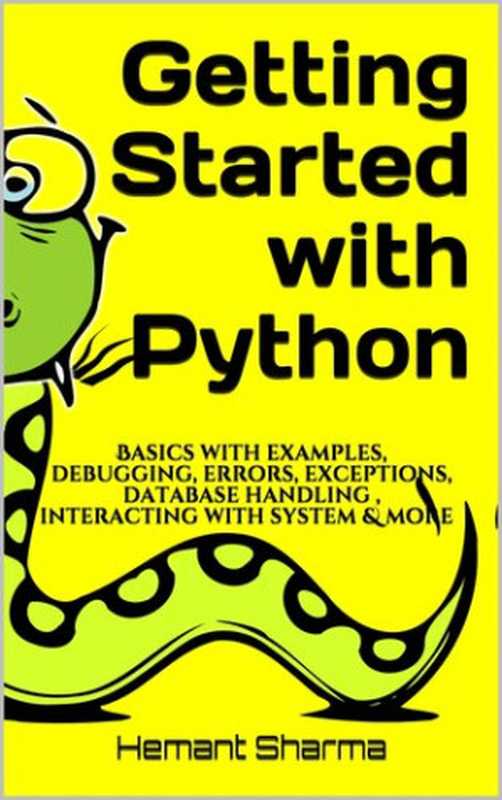 Getting Started with Python： Basics with examples， debugging， errors， exceptions， database handling ， interacting with system & more（Sharma， Hemant）（2019）