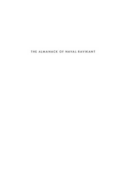 The Almanack of Naval Ravikant A Guide to Wealth and Happiness(Naval Ravikant Eric Jorgenson Jack Butcher Tim Ferriss)(2020)