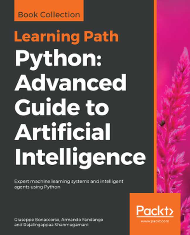 Python： Advanced Guide to Artificial Intelligence（Rajalingappaa Shanmugamani & Armando Fandango & Giuseppe Bonaccorso [Rajalingappaa Shanmugamani]）（Packt Publishing 2018）