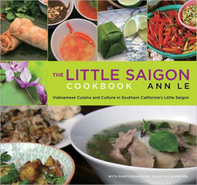 The Little Saigon Cookbook: Vietnamese Cuisine and Culture in Southern California