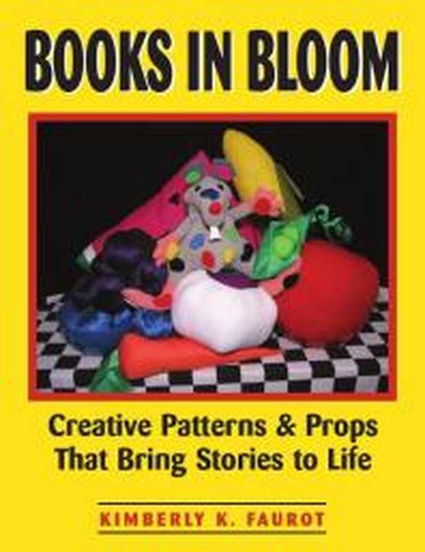 Books in Bloom : Creative Patterns and Props That Bring Stories to Life(Kimberly K. Faurot)(ALA Editions 2002)