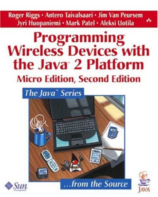 Programming Wireless Devices with the Java 2 Platform（Roger Riggs， Antero Taivalsaari， Jim Van Peursem， Jyri Huopaniemi， Mark Patel， Aleksi Uotila）（Prentice Hall PTR 2003）