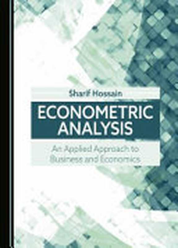 ECONOMETRIC ANALYSIS: An Applied Approach to Business and Economics(Sharif Hossain)(Cambridge Scholars Publishing 2024)
