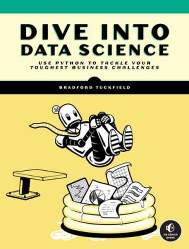 Dive Into Data Science: Use Python To Tackle Your Toughest Business Challenges(Bradford Tuckfield)(No Starch Press 2023)