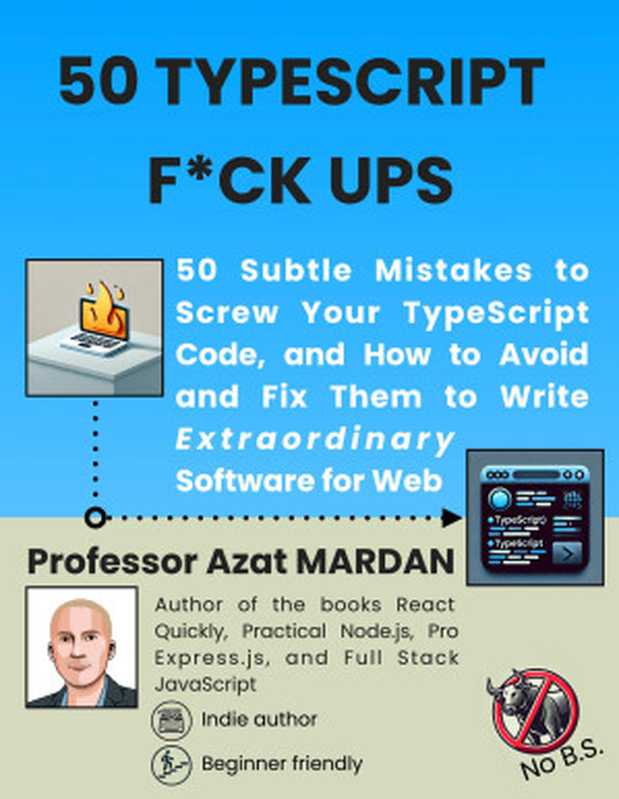 50 TypeScript F ck Ups: 50 Subtle Mistakes to Screw Your Code and How to Avoid(Azat Mardan)(2024)
