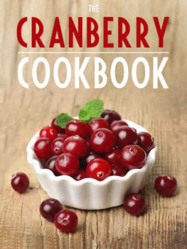 Cranberry Cookbook： Top 50 Most Delicious Cranberry Recipes（Hatfield， Julie）（Otherworld Publishing 2015）
