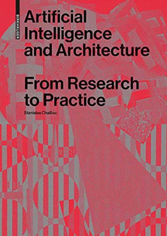 Artificial Intelligence and Architecture: From Research to Practice(Stanislas Chaillou)(Birkhäuser 2022)