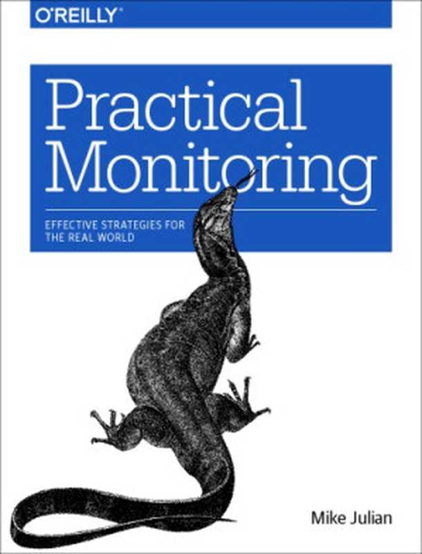 Practical Monitoring: Effective Strategies for the Real World(Mike Julian)(O’Reilly Media 2017)