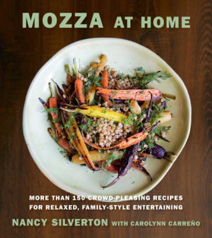 Mozza at Home : More Than 150 Crowd-Pleasing Recipes for Relaxed, Family-Style Entertaining(Nancy Silverton, Carolynn Carreño)(Knopf 2016)
