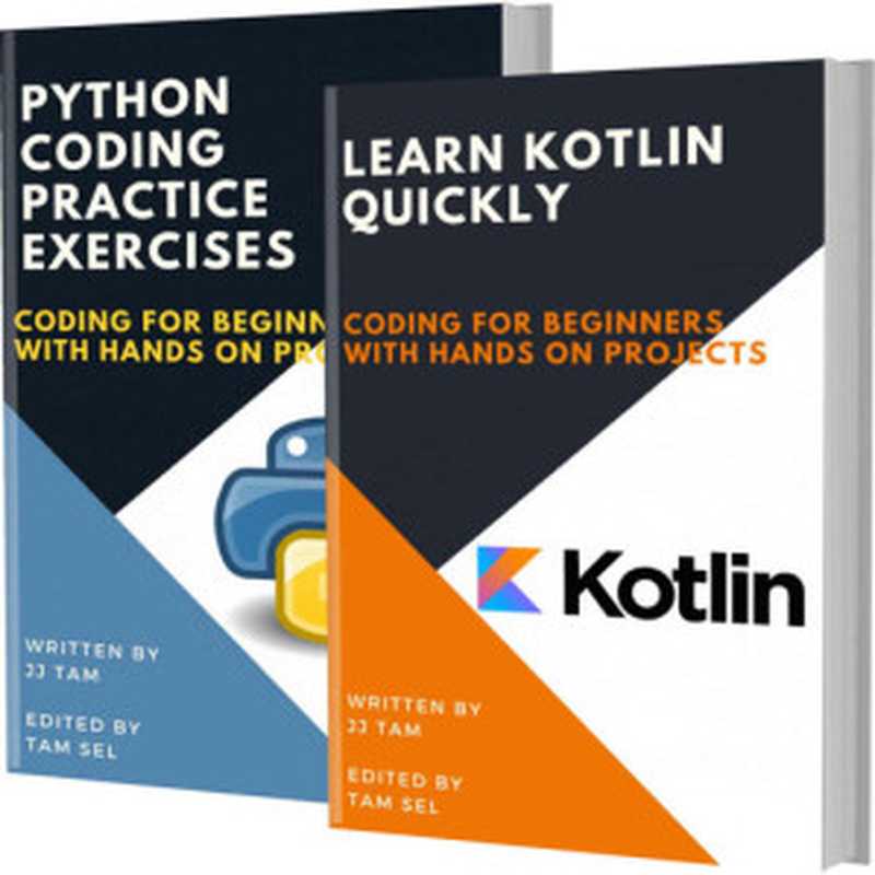 LEARN KOTLIN QUICKLY AND PYTHON CODING PRACTICE EXERCISES： Coding For Beginners（TAM， JJ）（2021）