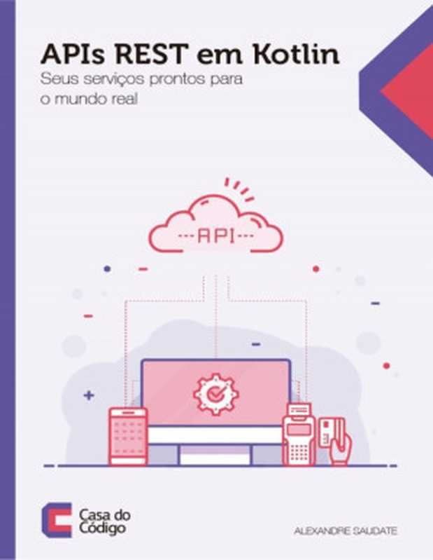 APIs REST em Kotlin - Seus serviços prontos para o mundo real(Alexandre Saudate)(Casa do Código 2021)