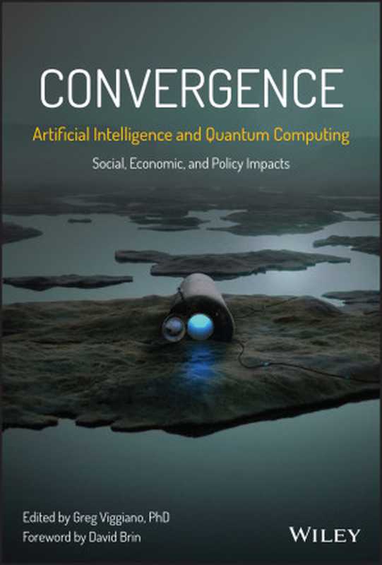 Convergence: Artificial Intelligence and Quantum Computing(Greg Viggiano, David Brin, (eds.))(John Wiley & Sons, Incorporated 2023)