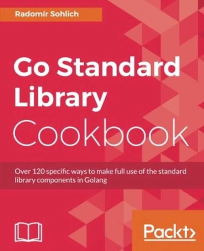 Go Standard Library Cookbook（Radomir Sohlich）（Packt Publishing 2018）