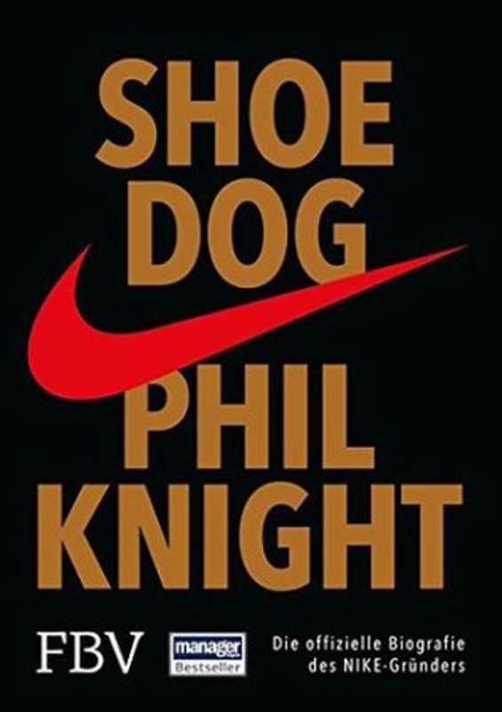 Shoe Dog Die offizielle Biografie des NIKE-Gründers(Phil Knight)(Finanzbuch Verlag 2016)