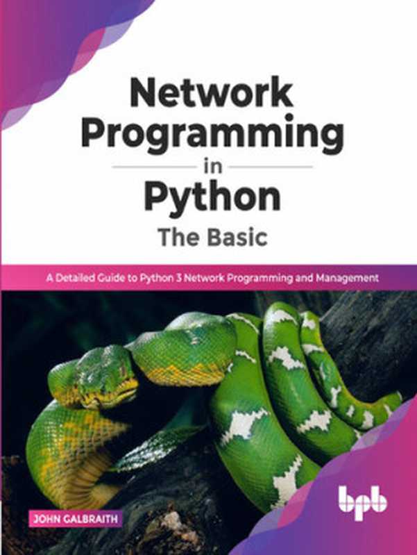 Network Programming in Python ： The Basic， A Detailed Guide to Python 3 Network Programming and Management（John Galbraith）（BPB Publications 2022）