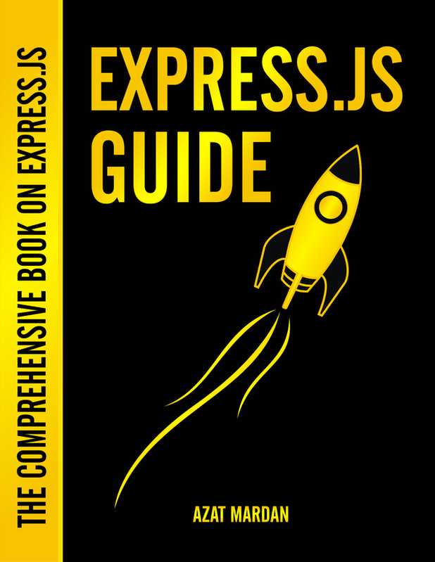 Express.js Guide The Comprehensive Book on Express.js(Azat Mardanov)(Leanpub 2014)