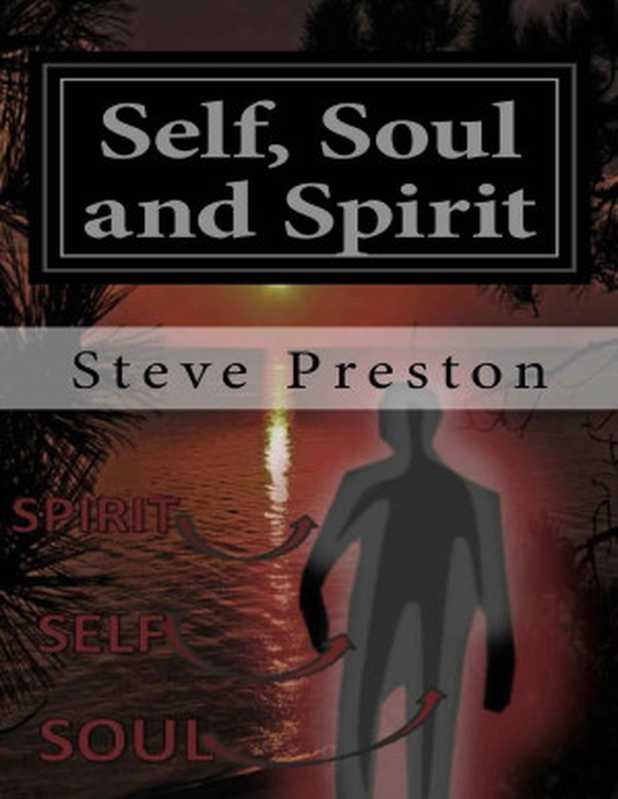 Self， Soul， and Spirit： According to Anthropic Physics（Steve Preston [Preston， Steve]）（Steve Preston 2014）