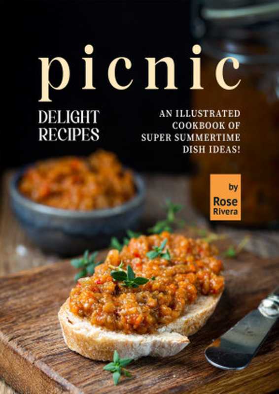 Picnic Delight Recipes: An Illustrated Cookbook of Super Summertime Dish Ideas!(Rivera, Rose)(2022)