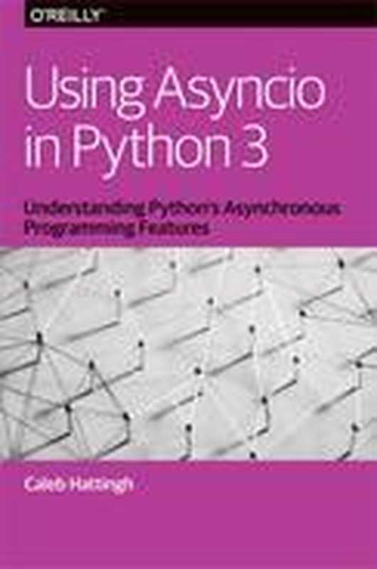 Using Asyncio in Python 3（Caleb Hattingh）（O’Reilly Media， Inc. 2018）