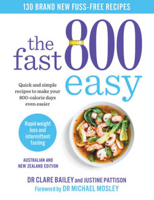 The Fast 800 Easy ： Quick and Simple Recipes to Make Your 800-Calorie Days Even Easier（Clare Bailey; Justine Pattison; Michael Mosley）（Simon and Schuster 2021）