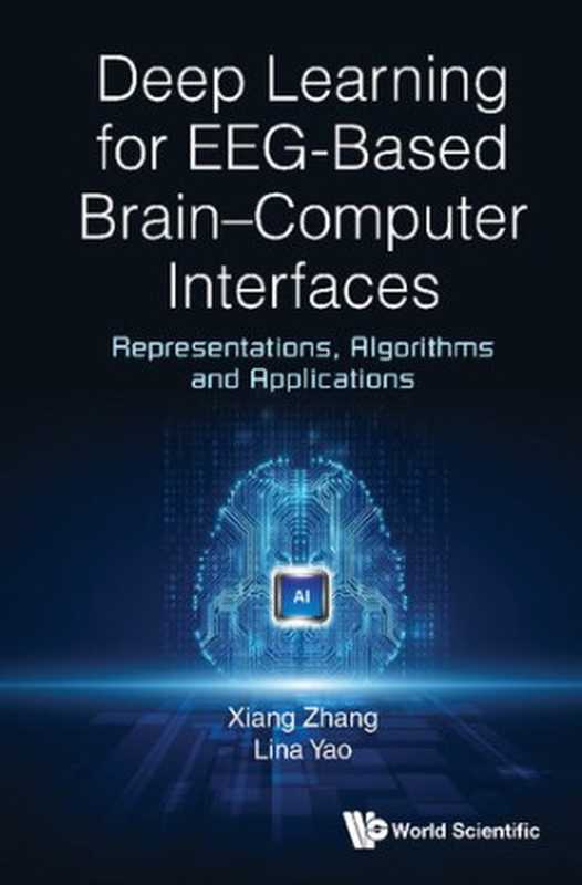 Deep Learning for EEG-based Brain-Computer Interfaces: Representations, Algorithms and Applications(Xiang Zhang, Lina Yao)(World Scientific 2022)