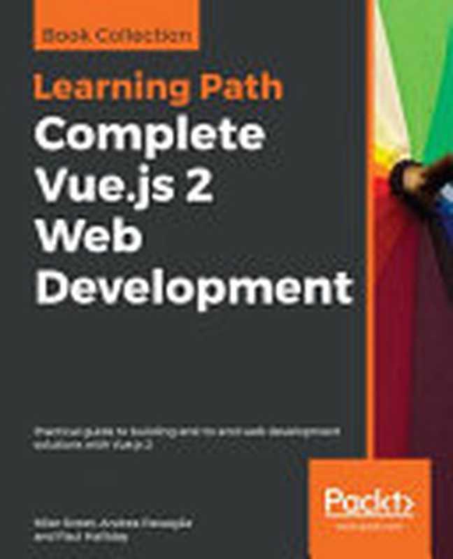 Complete Vue.js 2 Web Development: Practical guide to building end-to-end web development solutions with Vue.js 2(Mike Street; Andrea Passaglia; Paul Halliday)(Packt Publishing 2018)