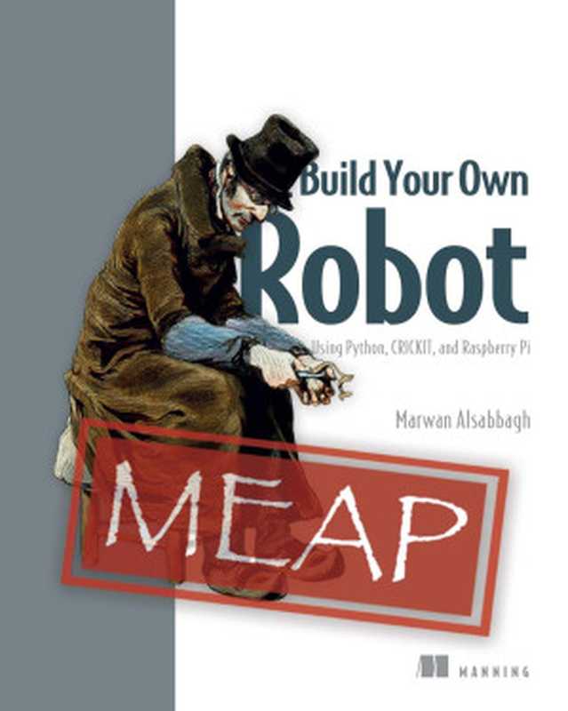 Build Your Own Robot: Using Python, CRICKIT, and Raspberry Pi (MEAP V02)(Marwan Alsabbagh)(Manning Publications 2023)