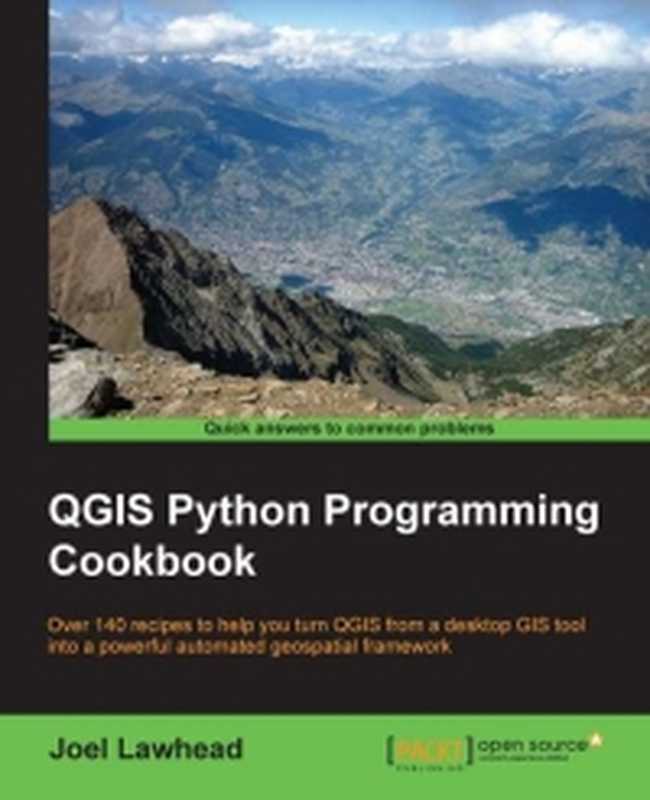 QGIS Python Programming Cookbook: Over 140 recipes to help you turn QGIS from a desktop GIS tool into a powerful automated geospatial framework(Joel Lawhead)(Packt Publishing 2015)