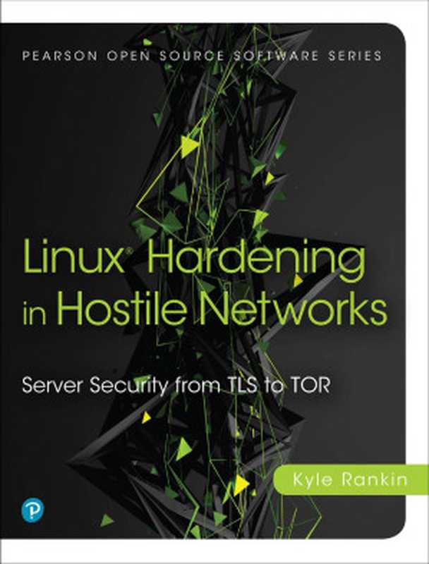 Linux® Hardening in Hostile Networks： Server Security from TLS to TOR（Kyle Rankin）（Addison-Wesley Professional 2017）